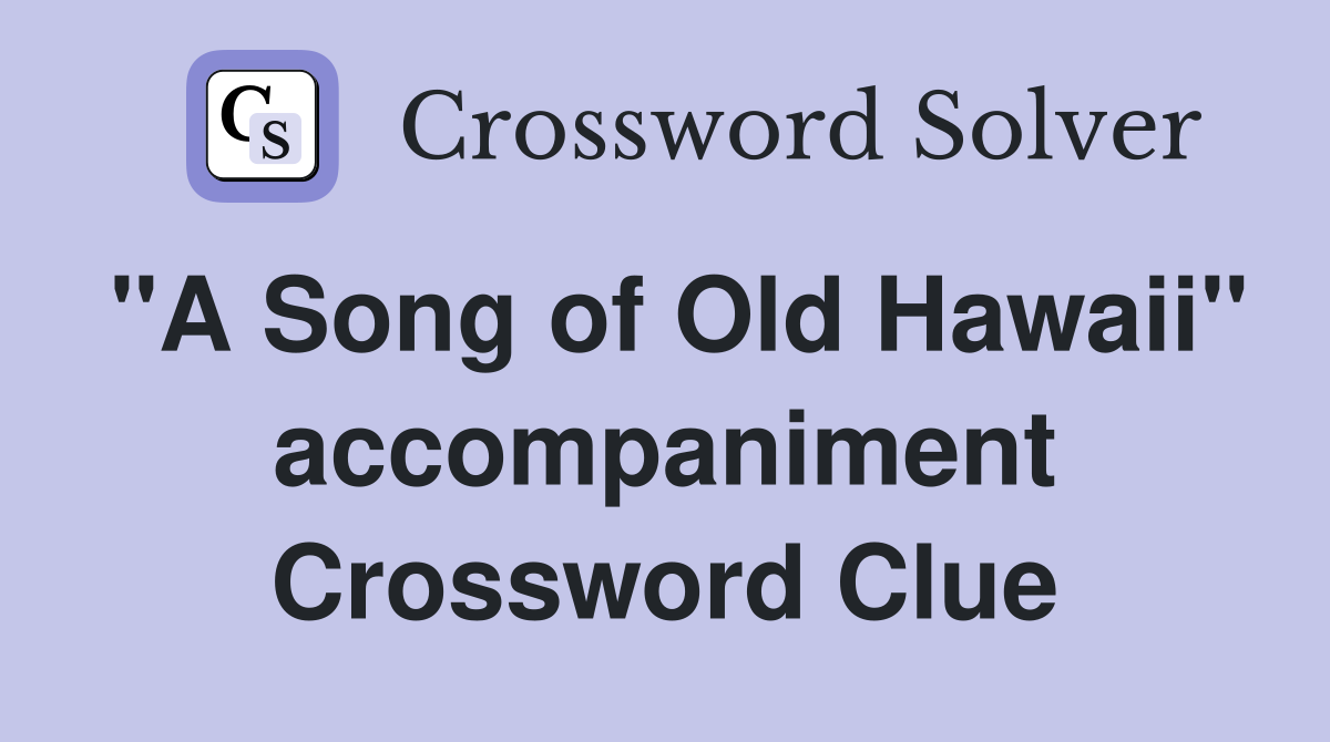 "A Song of Old Hawaii" Crossword Clue Answers